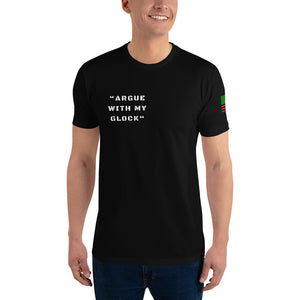 “ARGUE WITH MY GLOCK” T-shirt (White letters)